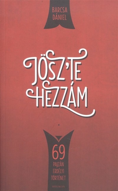 Jösz`te hezzám /69 pajzán erdélyi történet