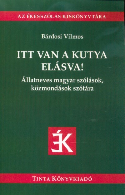 Itt van a kutya elásva! - Állatneves magyar szólások, közmondások szótára