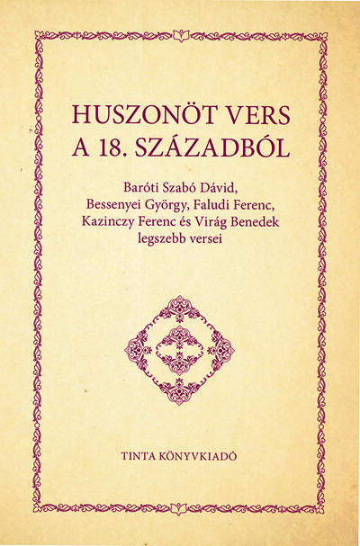 Huszonöt vers a 18. századból - Baróti Szabó Dávid, Bessenyei György, Faludi Ferenc, Kazinczy Ferenc és Virág Benedek legszebb versei