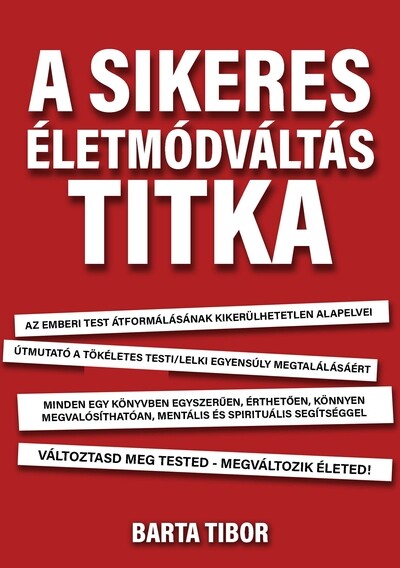 A sikeres életmódváltás titka - Változtasd meg a tested - megváltozik az életed!