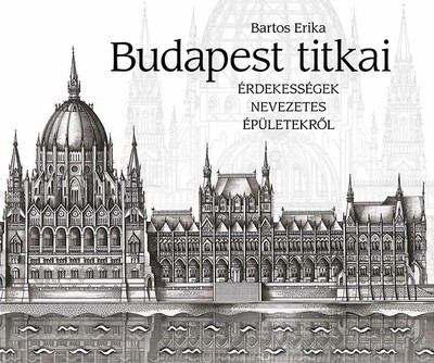 Budapest titkai /Érdekességek nevezetes épületekről