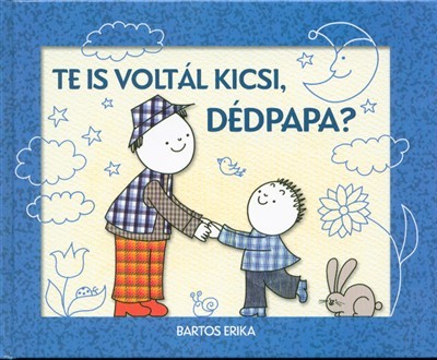 TE IS VOLTÁL KICSI, DÉDPAPA?