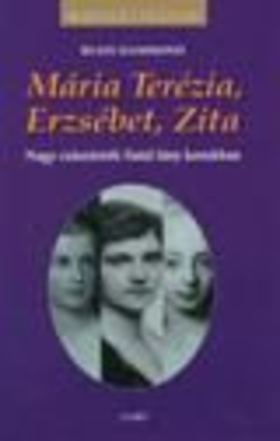 KIRÁLYI HÁZAK /MÁRIA TERÉZIA, ERZSÉBET, ZITA