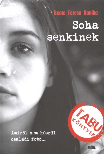 SOHA SENKINEK - AMIRŐL NEM KÉSZÜL CSALÁDI FOTÓ... /TABU KÖNYVEK