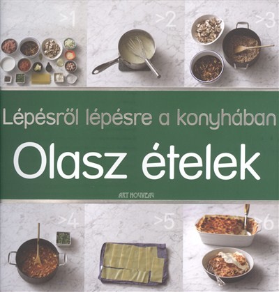 OLASZ ÉTELEK /LÉPÉSRŐL LÉPÉSRE A KONYHÁBAN
