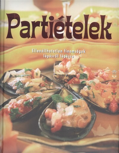 Partiételek /Ellenállhatatlan finomságok lépésről lépésre