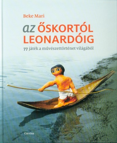 Az őskortól Leonardóig - 77 játék a művészettörténet világából