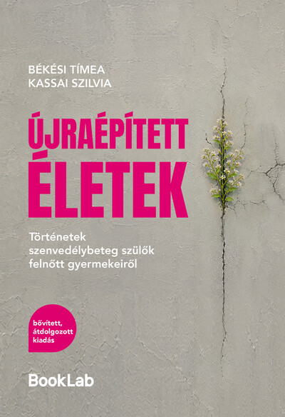 Újraépített életek - Történetek szenvedélybeteg szülők felnőtt gyermekeiről – bővített, átdolgozott kiadás