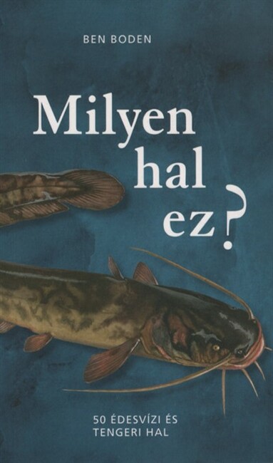 Milyen hal ez? - 50 édesvízi és tengeri hal