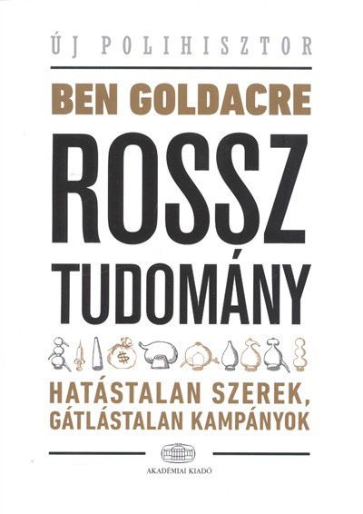 Rossz tudomány - Hatástalan szerek, gátlástalan kampányok /Új polihisztor