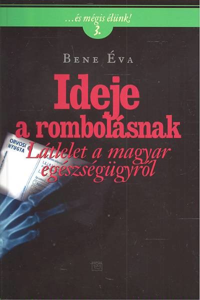 IDEJE A ROMBOLÁSNAK /LÁTLELETA MAGYAR EGÉSZSÉGÜGYRŐL /ÉS MÉGIS ÉLÜNK! 3.