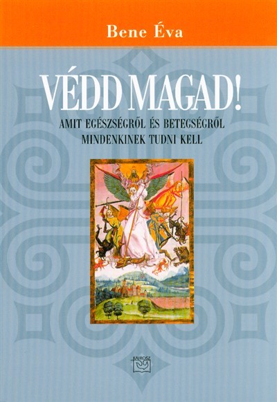 VÉDD MAGAD! /AMIT AZ EGÉSZSÉGRŐL ÉS BETEGSÉGRŐL MINDENKINEK TUDNI KELL