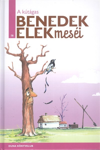 A KÚTÁGAS /BENEDEK ELEK MESÉI 16.