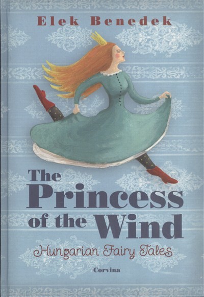 The Princess of the Wind (Szélike királykisasszony) /Hungarian fairy Tales (magyar népmesék)