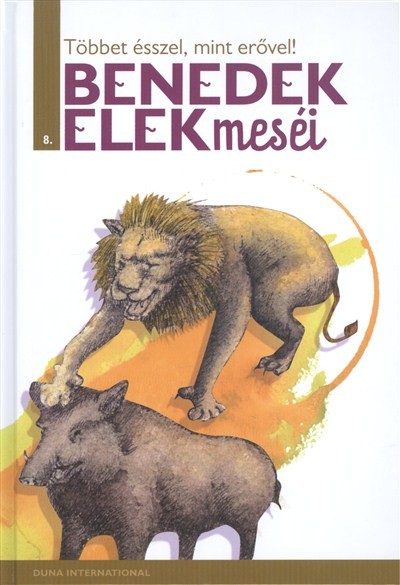 TÖBBET ÉSSZEL, MINT ERŐVEL! /BENEDEK ELEK MESÉI 8.