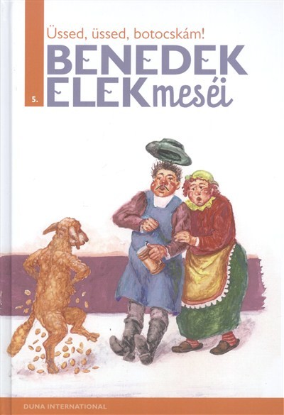 ÜSSED, ÜSSED, BOTOCSKÁM! /BENEDEK ELEK MESÉI 5.