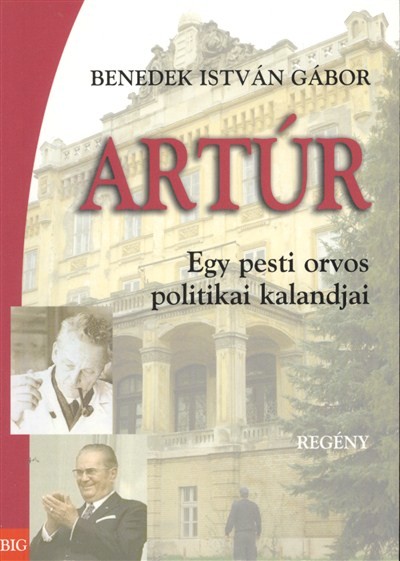 Artúr /Egy pesti orvos politikai kalandjai