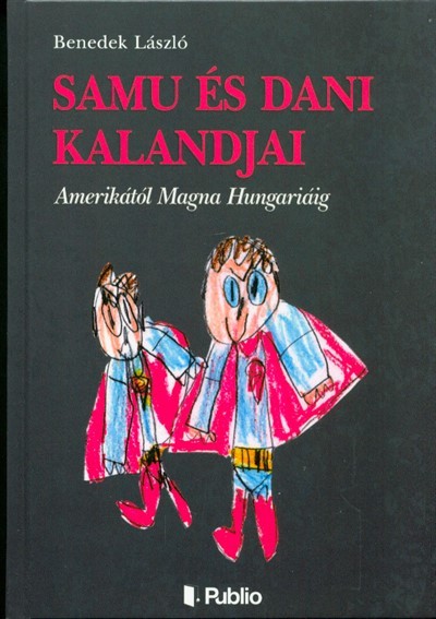 SAMU ÉS DANI KALANDJAI /AMERIKÁTÓL MAGNA HUNGARIÁIG