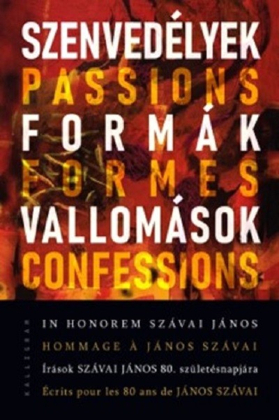 Szenvedélyek, formák, vallomások - In honorem Szávai János - Írások Szávai János 80. születésnapjára