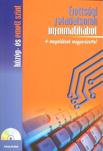 ÉRETTSÉGI FELADATSOROK INFORMATIKÁBÓL /KÖZÉP- ÉS EMELT SZINT