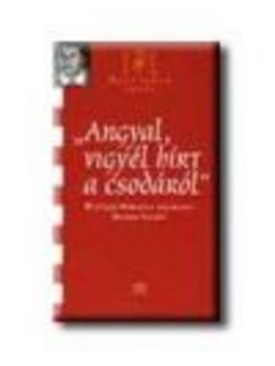 ANGYAL, VIGYÉL HÍRT A CSODÁRÓL! (WITTNER MÁRIA) /MAGYARNAK LENNI