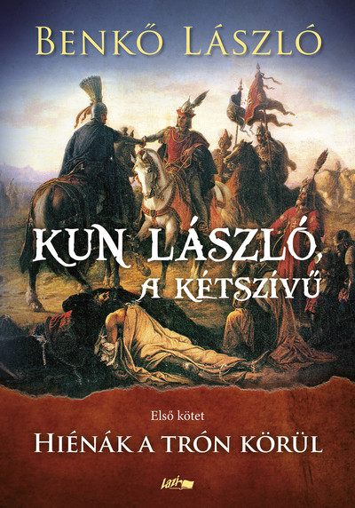 Kun László, a kétszívű I. - Hiénák a trón körül