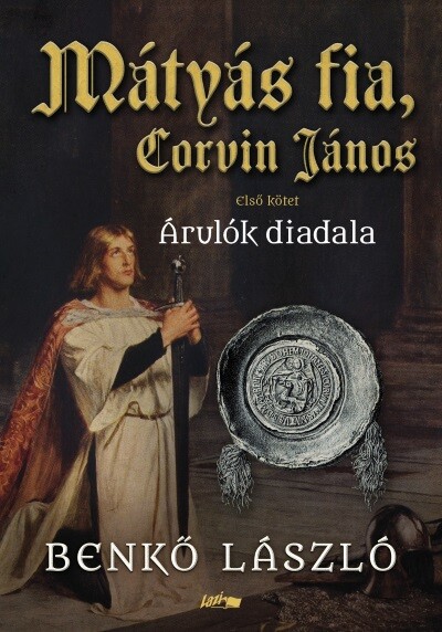 Mátyás fia, Corvin János - Árulók diadala - Első kötet
