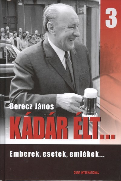 Kádár élt... 3. /Emberek, esetek, emlékek...