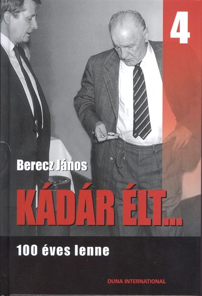 Kádár élt... 4. /100 éves lenne