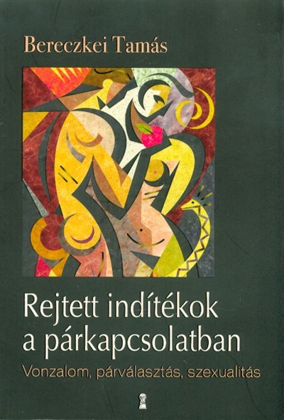 Rejtett indítékok a párkapcsolatban /Vonzalom, párválasztás, szexualitás