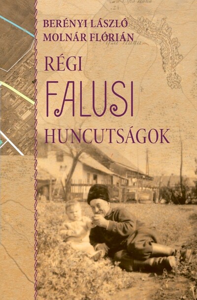 Régi falusi huncutságok - JUHÁSZKERT - avagy egy régi tiszanánai településrész története az elszármazottak emlékeiben