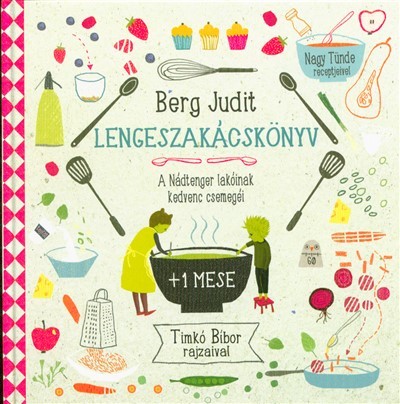 Lengeszakácskönyv /A Nádtenger lakóinak kedvenc csemegéi + 1 mese