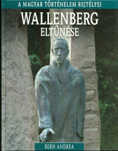 Wallenberg eltűnése /A magyar történelem rejtélyei 15.