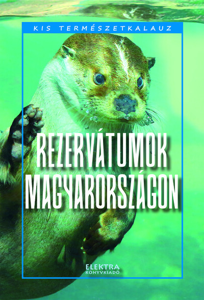 Rezervátumok Magyarországon - Kis természetkalauz