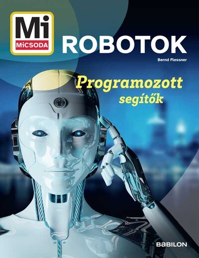 Robotok - Programozott segítők - Mi MICSODA