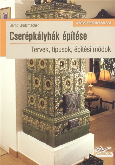 Cserépkályhák építése - tervek, típusok, építési módok /mestermunka