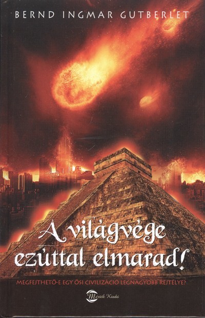 A VILÁGVÉGE EZÚTTAL ELMARAD! /MEGFEJTHETŐ-E EGY ŐSI CIVILIZÁCIÓ LEGNAGYOBB REJTÉLYE?