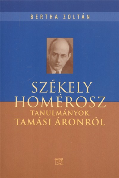 SZÉKELY HOMÉROSZ /TANULMÁNYOK TAMÁSI ÁRONRÓL