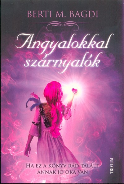Angyalokkal szárnyalók /Ha ez a könyv rádtalál, annak jó oka van