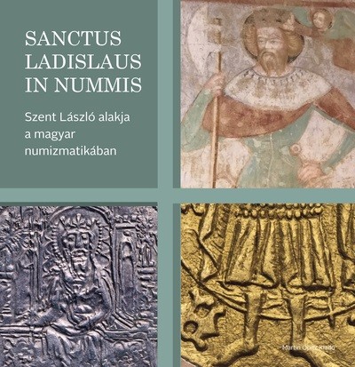 Sanctus Ladislaus in nummis - Szent László alakja a magyar numizmatikában