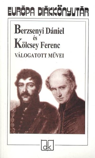 BERZSENYI DÁNIEL ÉS KÖLCSEY FERENC VÁLOGATOTT MŰVEI