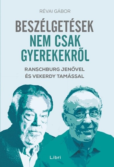 Beszélgetések nem csak gyerekekről - Ranschburg Jenővel és Vekerdy Tamással