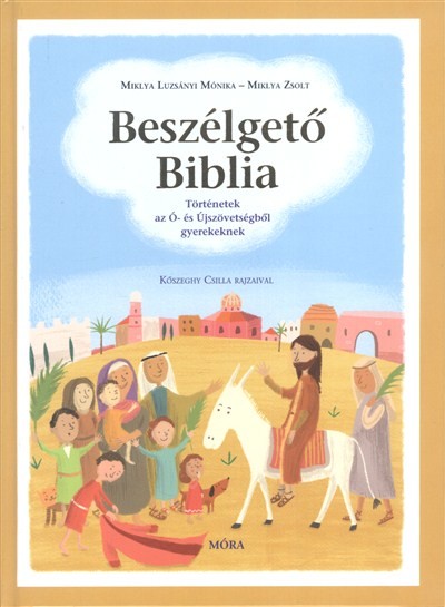 BESZÉLGETŐ BIBLIA /TÖRTÉNETEK AZ Ó- ÉS ÚJSZÖVETSÉGBŐL GYEREKEKNEK