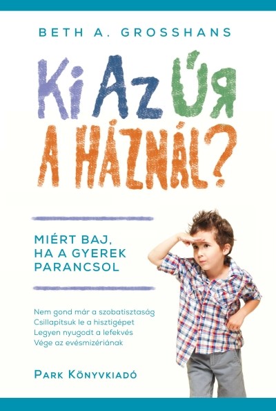 Ki az úr a háznál? 1. /Miért baj, ha a gyerek parancsol