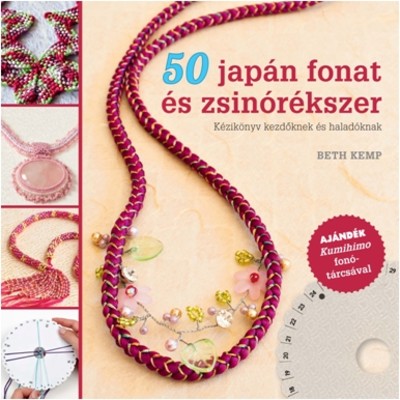 50 JAPÁN FONAT ÉS ZSINÓRÉKSZER /KÉZIKÖNYV KEZDŐKNEK ÉS HALADÓKNAK