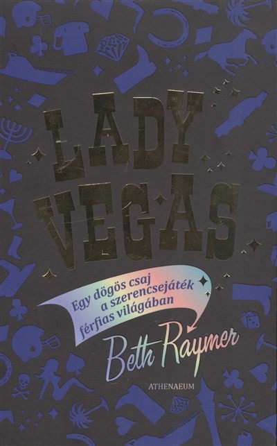 LADY VEGAS /EGY DÖGÖS CSAJ A SZERENCSEJÁTÉK FÉRFIAS VILÁGÁBAN