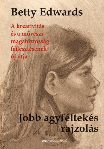 Jobb agyféltekés rajzolás /A kreativitás és a művészeti magabiztosság fejlesztésének új útja