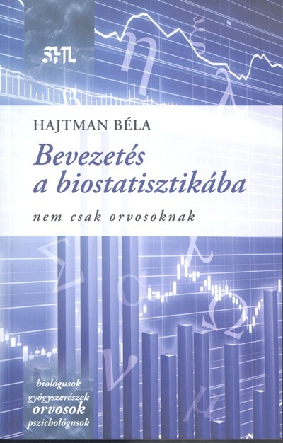 BEVEZETÉS A BIOSTATISZTIKÁBA - NEM CSAK ORVOSOKNAK /SHL KÖNYVEK