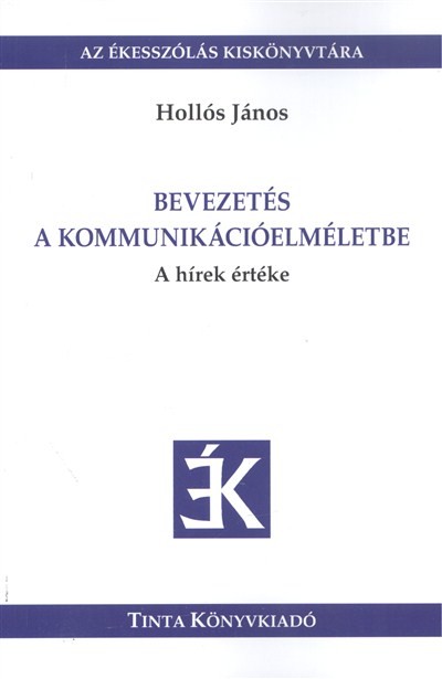 Bevezetés a kommunikációelméletbe - A hírek értéke /Az ékesszólás kiskönyvtára 24.