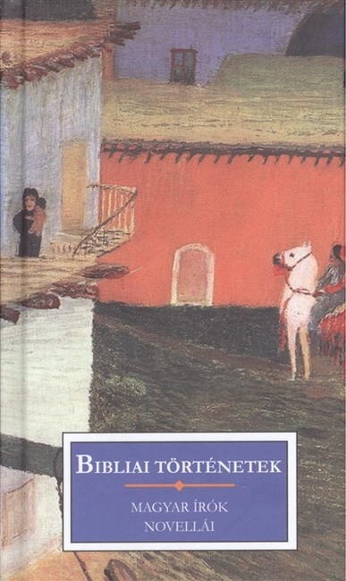 BIBLIAI TÖRTÉNETEK /MAGYAR ÍRÓK NOVELLÁI